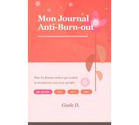 Mon Journal Anti-Burn-out: Pour les femmes actives qui veulent se reconstruire sans tout sacrifier