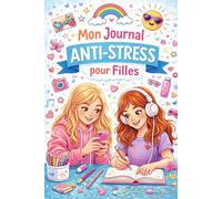 Mon journal anti-stress pour adolescentes: 5 minutes par jour pour gérer ton stress, apaiser tes émotions et prendre confiance en toi