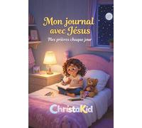 Mon journal avec Jésus: Guide pratique pour aider l'enfant à prier simplement chaque jour