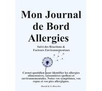 Mon Journal de Bord Allergies : Suivi des Réactions & Facteurs Environnementaux: Carnet quotidien pour identifier les allergies alimentaires, ... symptômes, vos repas et vos pics allergiques.