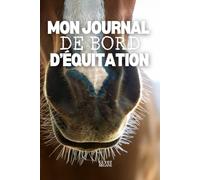 Mon Journal de Bord d'Équitation - Suivi de mes séances à cheval: Le cadeau idéal pour un cavalier ou un cavalière passionné(e) d'équitation