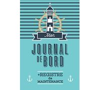 Mon journal de bord et registre de maintenance: L'indispensable registre pour bateaux, voiliers et yachts pour consigner vos croisières et suivre les maintenances.