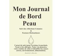 Mon Journal de Bord Peau : Suivi des Affections Cutanées & Facteurs Déclencheurs: Carnet de suivi pour l'eczéma, le psoriasis, l'acné et les ... routine de soins et identifiez les causes.
