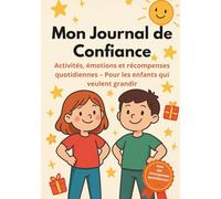 Mon Journal de Confiance: Activités, émotions et récompenses quotidiennes - Pour les enfants qui veulent grandir