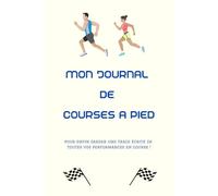 Mon journal de Courses à Pied: Sur ce carnet vous allez pouvoir noter vos performances lors de courses ainsi que toutes les caractéristiques de celles-ci