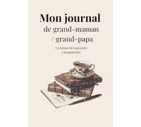Mon journal de grand-maman / grand-papa: Souvenirs d’une vie à transmettre - Carnet de mémoire familiale pour grands-parents