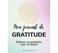 Mon journal de Gratitude - Edition essentielle noir et blanc: Un rituel simple et non daté pour cultiver le bien-être au quotidien