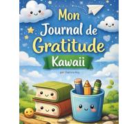 Mon journal de Gratitude magique - 90 jours pour les enfants heureux: Un outil simple et bienveillant pour cultiver la reconnaissance, la confiance et l'estime de soi dès le plus jeune âge.