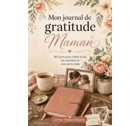 Mon journal de gratitude, Maman: 365 jours pour chérir la vie, les souvenirs et ceux qu'on aime