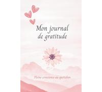 Mon journal de gratitude: Pleine conscience au quotidien