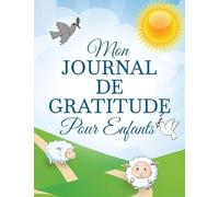 Mon Journal De Gratitude Pour Enfants: un journal chrétien sur le thème de la gratitude qui invite les enfants à rendre grâce et louanges