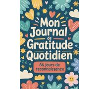 Mon Journal de Gratitude Quotidien: Un Véritable Défi de 66 Jours pour Colorer votre Vie | Notez vos Émotions et vos Pensées pour un Développement Émotionnel Sain