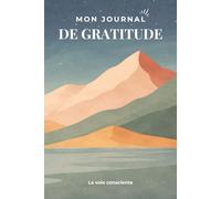 Mon journal de gratitude: Se réaligner en 5 minutes par jour sur ses pensées positives