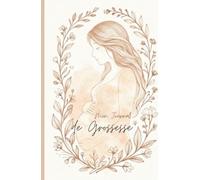 Mon Journal de Grossesse: 9 mois pour t'attendre - Carnet de suivi semaine par semaine pour la future maman