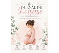 Mon Journal de Grossesse: Carnet de souvenirs à remplir semaine après semaine | Cadeau idéal future maman | Photos, émotions et étapes clés | 127 pages