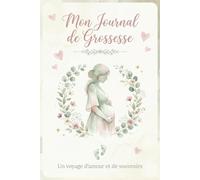 Mon Journal de Grossesse: Carnet de Suivi Semaine par Semaine pour Documenter Votre Grossesse, L'Accouchement et les Premiers Moments avec Bébé: Un ... unique de votre aventure vers la maternité.