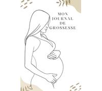 Mon journal de Grossesse - pour ne rien oublier de ces 40 semaines de bonheur: Pour des futures mamans organisées (Il était une fois .... Raconte moi ton histoire)