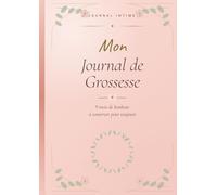 Mon Journal de Grossesse: Suivi semaine par semaine, 9 mois de souvenirs à conserver pour toujours - Carnet de bord pour future maman