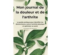 Mon journal de la douleur et de l'arthrite: Un guide pratique de 90 jours pour les articulations, la mobilité et le bien-être - Grand format pour le ... quotidien (La série des protocoles de santé)