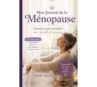 Mon Journal de la Ménopause: Traverser cette transition avec lucidité et douceur