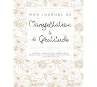 Mon journal de Manifestation et de Gratitude: 90 jours pour reprogrammer votre esprit