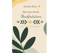 Mon journal de Manifestations: Votre outil concret, pour créer la magie dans votre vie !
