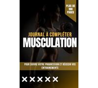 Mon Journal de musculation: Suivez et planifiez vos entrainements de musculation | 100 pages à compléter pour noter vos séries et exercices et progresser à votre rythme