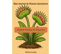Mon Journal de Plantes Carnivores: Le Guide Pratique du Passionné