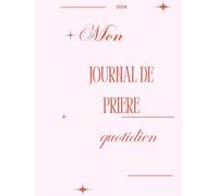Mon Journal de Prière Quotidien: Un carnet pour écrire ses prières chaque jour