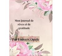 Mon journal de rêves et de gratitude: Un espace pour écrire, ressentir, se recentrer