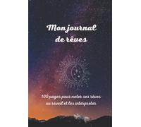 Mon journal de rêves: Journal de rêves à remplir | Carnet de 100 pages pour noter ses rêves au réveil, les analyser, les interpréter et s'exercer à ne pas les oublier | papier qualité crème