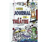 Mon journal de théâtre: Carnet d'acteur pour les répétitions, les auditions et les spectacles