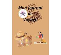 Mon journal de Voyage: carnet pour enfant avec check-list, pages de souvenirs et récit des aventures. Le cadeau parfait pour les vacances et les voyages en famille.