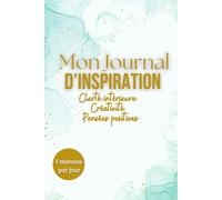 Mon journal d'inspiration: Clarté intérieure, Créativité, Pensées positives