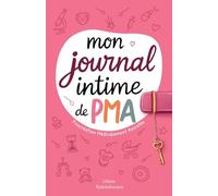 Mon journal intime de PMA (procréation médicalement assistée): Notre parcours pour devenir parents