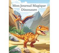 Mon journal magique dinosaure: Un carnet de gratitude coloré pour enfants pour exprimer ses émotions, raconter sa journée et garder ses souvenirs d’école