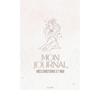 Mon journal, mes émotions et moi: 12 semaines pour accueillir tes émotions, te reconnecter à toi-même et avancer avec sérénité.