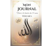 Mon journal vivre à la lumière des 99 Noms d'Allah: Un chemin de transformation intérieure pour les femmes qui veulent vivre leur foi avec constance, paix et profondeur