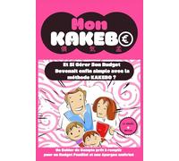 Mon Kakebo ! Et si gérer son budget devenait enfin simple ?: Un Cahier de Compte prêt à remplir pour un Budget Familial et une épargne maîtrisé - Inclut 12 mois de tableaux simplifiés
