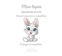 Mon Lapin : Carnet souvenir à compléter | Mon histoire avec toi: Livre souvenir pour lapin de compagnie - Photos, habitudes, souvenirs et moments précieux