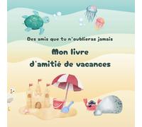 Mon livre d’amitié de vacances: Dans ce livre à remplir, joliment illustré, les enfants peuvent garder avec créativité les souvenirs de leurs amis de vacances.