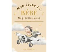 Mon livre de bébé: Ma première année : Un livre à remplir pour immortaliser les plus beaux moments de la première année de bébé tout en aidant les parents à rester organisés au quotidien.