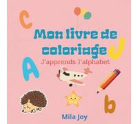 Mon Livre de Coloriage Alphabet : 26 Lettres avec Illustrations Simples pour Aider les Enfants à Apprendre à Lire: Livre de coloriage éducatif pour ... à colorier, afin de développer vocabulaire