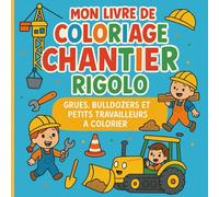 Mon Livre de Coloriage Chantier Rigolo.: Grues, Bulldozers et Petits Travailleurs à Colorier. pour les enfants de 4 à 8 ans