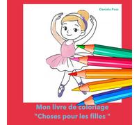 Mon livre de coloriage : Choses pour les filles: Le livre de coloriage ultime pour les filles de 4 à 10 ans : animaux, fantaisie, aventures et amusement