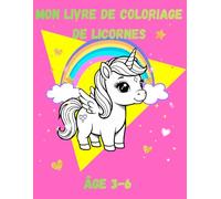 Mon Livre de Coloriage de Licornes: 45 Magnifiques Dessins de Licornes à Colorier pour Enfants de 3 à 6 Ans