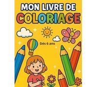 Mon livre de coloriage dès 6 ans: Livre de coloriage pour enfants dès 6 ans | Activités créatives, dessins mignons, dinosaures, licorne, papillons et ... coloriages. Idée cadeau anniversaire, noël,..