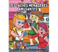 Mon livre de coloriage enfant 3 à 8 ans - Les Tâches Ménagères Amusantes !: Un livre de coloriage ludique et éducatif pour apprendre les tâches du quotidien en s’amusant - Idéal pour les enfants