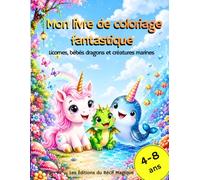 Mon livre de coloriage Fantastique: Licornes, Bébés Dragons et Créatures Marines (Les Éditions du Récif Magique)