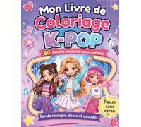 Mon Livre de Coloriage K-POP: 50 dessins à colorier pour enfants fans de musique, de danse et de l’univers Kpop : idols, concerts, tenues, accessoires - Activité créative sans écran, idée cadeau pour filles.